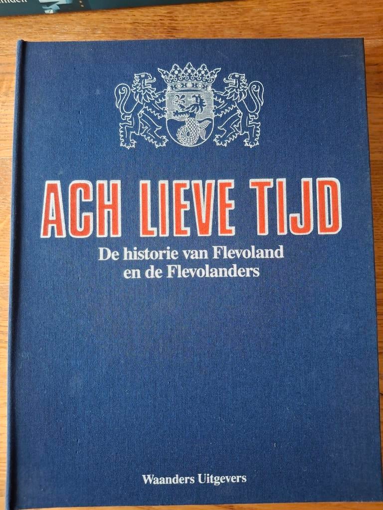 Ach Lieve Tijd: De historie van Flevoland, Boeken, Ophalen, 20e eeuw of later, Zo goed als nieuw, Onbekend