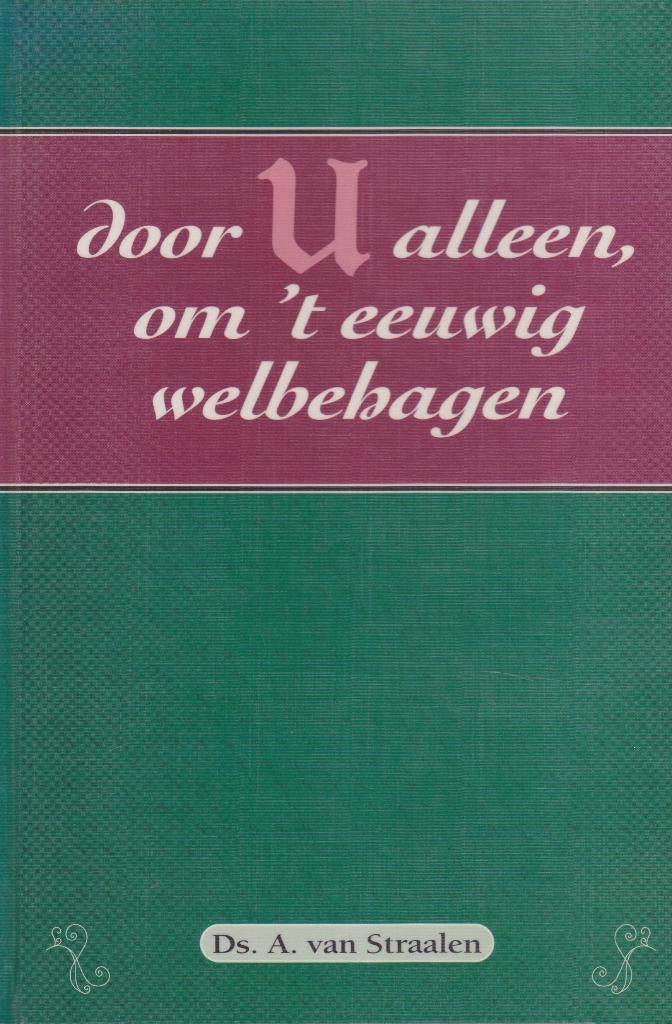 Ds.A.van Straalen - Door U alleen, om 't eeuwig welbehagen, Boeken, Ophalen of Verzenden, Gelezen