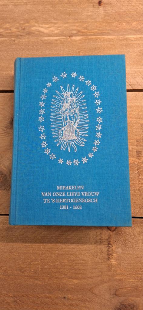 Mirakelen van Onze Lieve Vrouw 's-Hertogenbosch 1381-1603, Ophalen of Verzenden