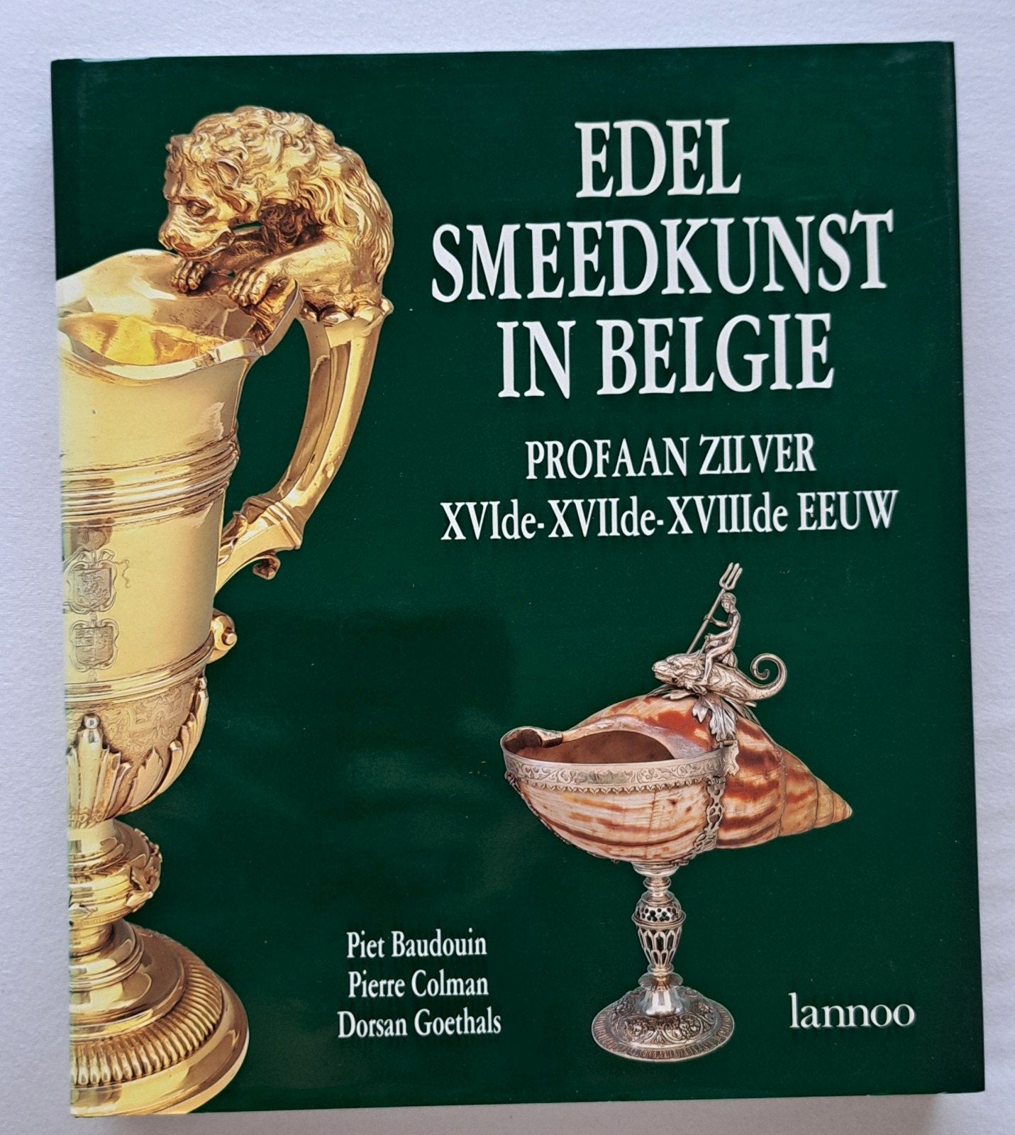 Edelsmeedkunst in België Profaan zilver 16-17-18e eeuw 30x26, Boeken, Metaaltechniek, Piet Baudouin, Pierre Colman en Dorsan Goethals