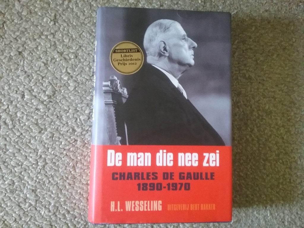 De man die nee zei - Charles De Gaulle / HL Wesseling (2012), Boeken, Geschiedenis | Wereld, Zo goed als nieuw, Europa, 20e eeuw of later