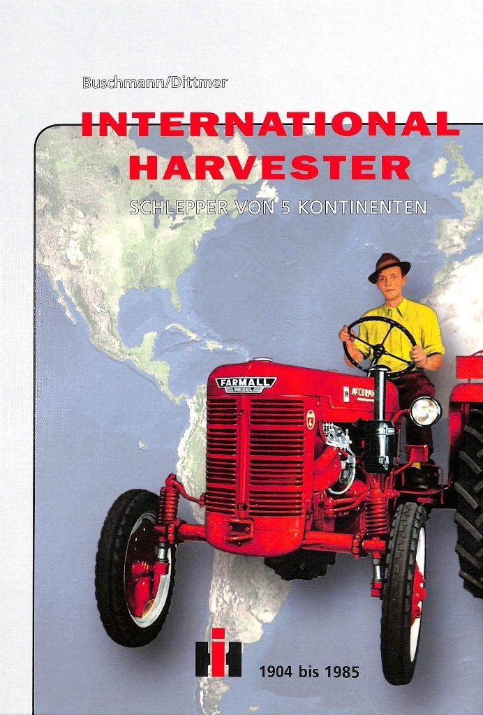 International Harvester,Schlepper  5 Kontinenten 1904bis1985