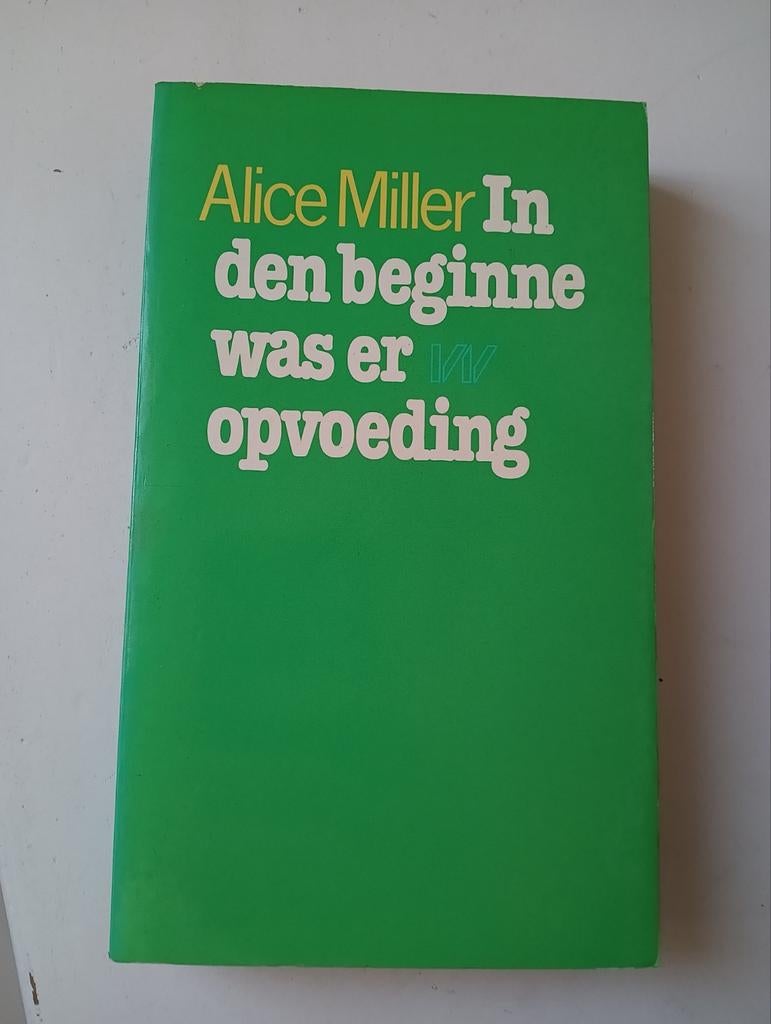 Alice Miller - In de beginne was er opvoeding, Ophalen of Verzenden