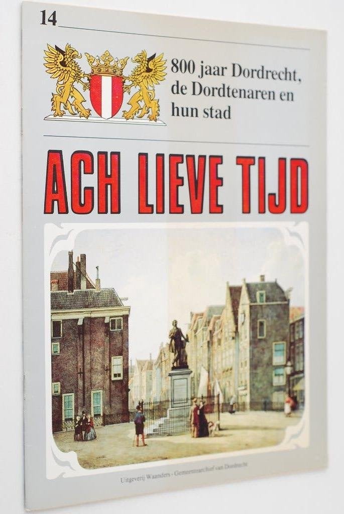 Ach Lieve Tijd - 800 jaar Dordrecht - Dordtenaren & hun stad, Boeken, Geschiedenis | Stad en Regio, Verzenden, Zo goed als nieuw