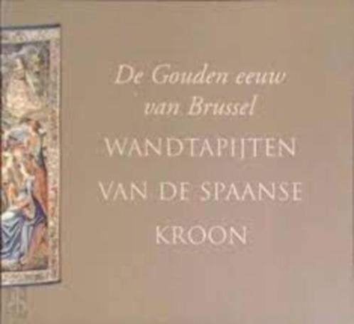 De Gouden eeuw van Brussel. WANDTAPIJTEN VAN DE SPAANSE, Boeken, Ophalen of Verzenden, Zo goed als nieuw, Overige onderwerpen