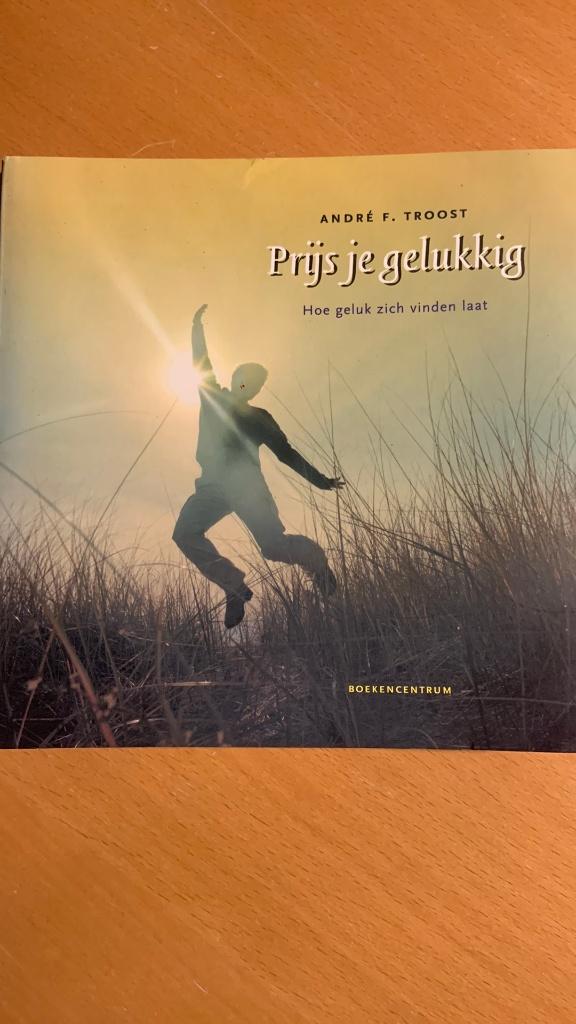 André F. Troost - Prijs je gelukkig, Boeken, Ophalen of Verzenden