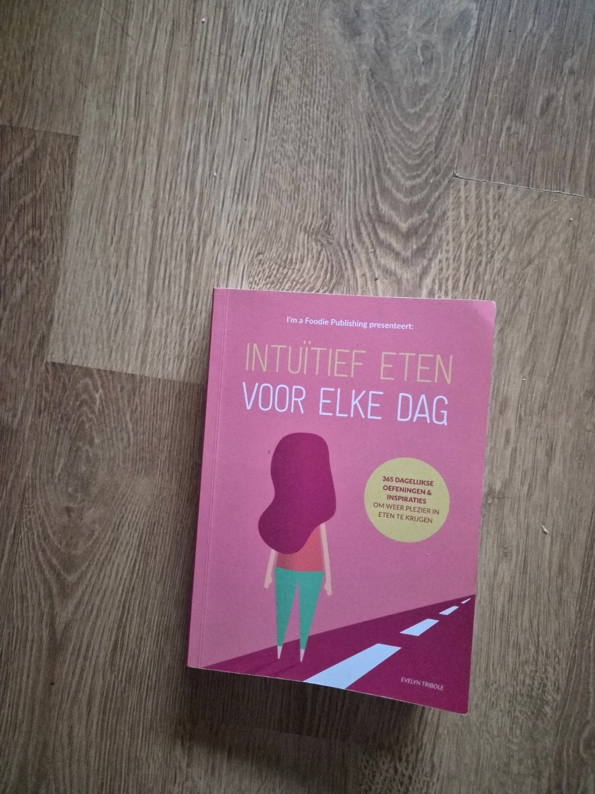 Evelyn Tribole - Intuïtief Eten Voor Elke Dag, Boeken, Ophalen of Verzenden, Zo goed als nieuw, Evelyn Tribole