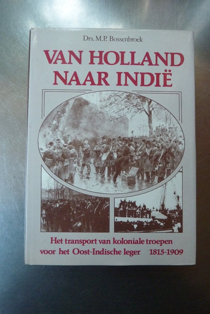 Van Holland naar Indië - Drs. M.P. Bossenbroek, Ophalen of Verzenden, 19e eeuw, Zo goed als nieuw