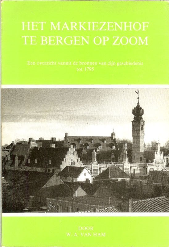 Het Markiezenhof te Bergen op Zoom - Een overzicht vanuit de, Ophalen of Verzenden, Gelezen