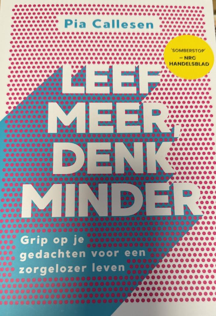 Pia Callesen Leef meer denk minder Grip op je gedachten, Ophalen of Verzenden, Zo goed als nieuw, Overige onderwerpen, Achtergrond en Informatie