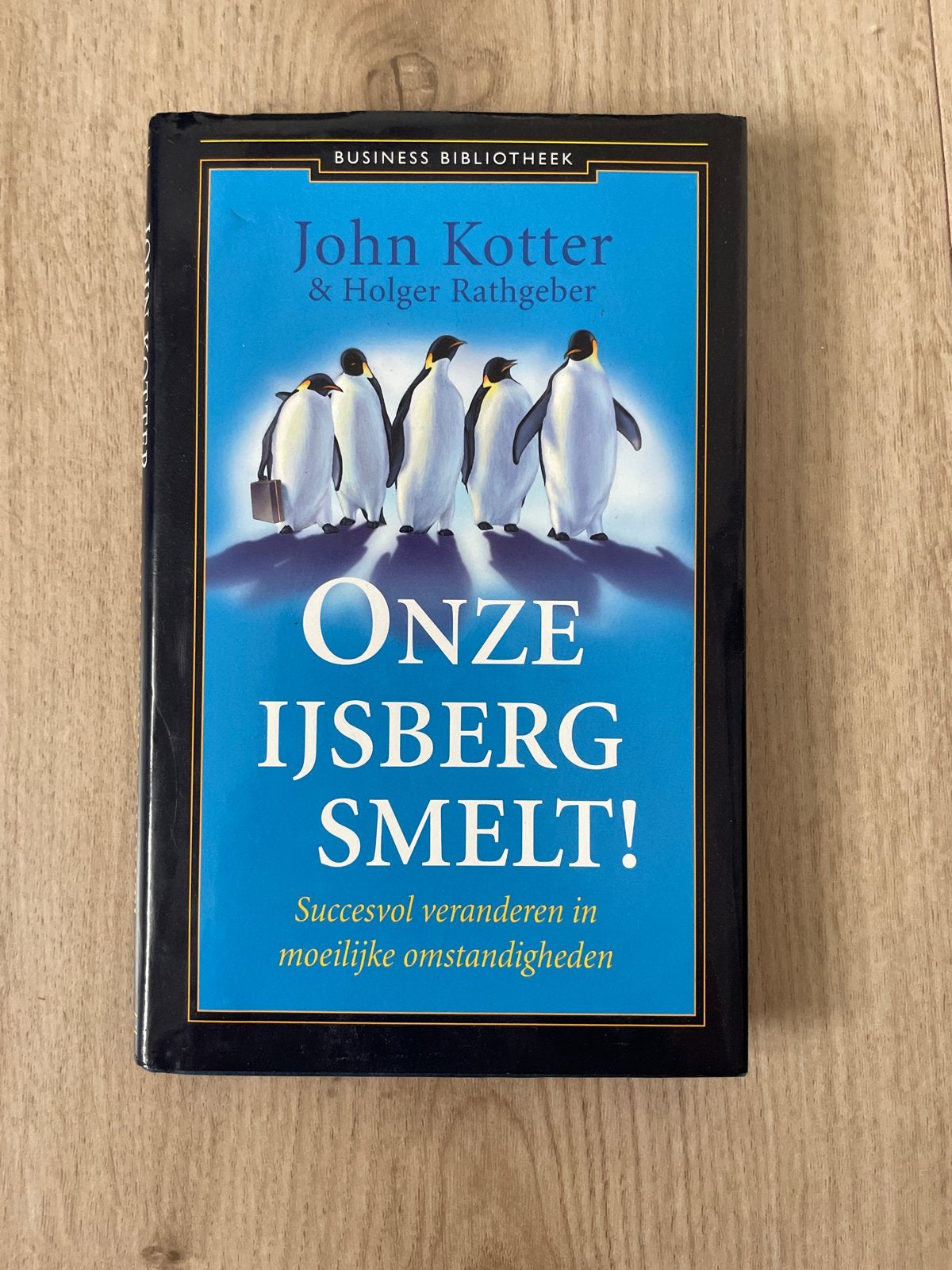 Onze IJsberg Smelt! - John Kotter & Holger Rathgeber, Ophalen of Verzenden, Zo goed als nieuw, Management