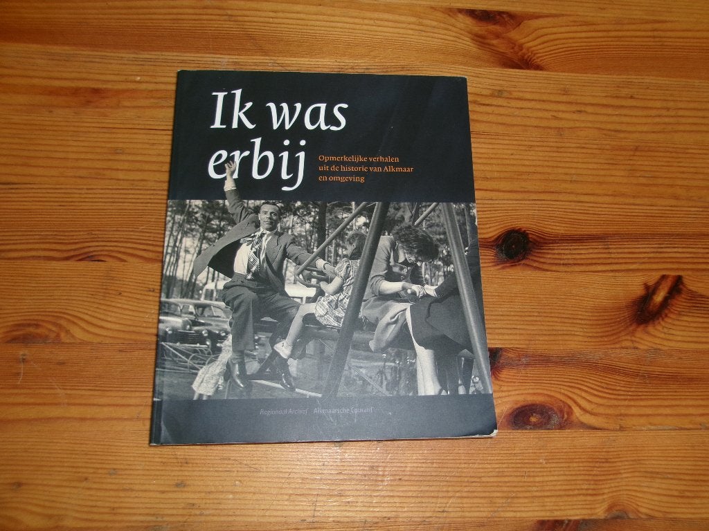 Ik was erbij - Alkmaar en omgeving, Ophalen of Verzenden, Gelezen