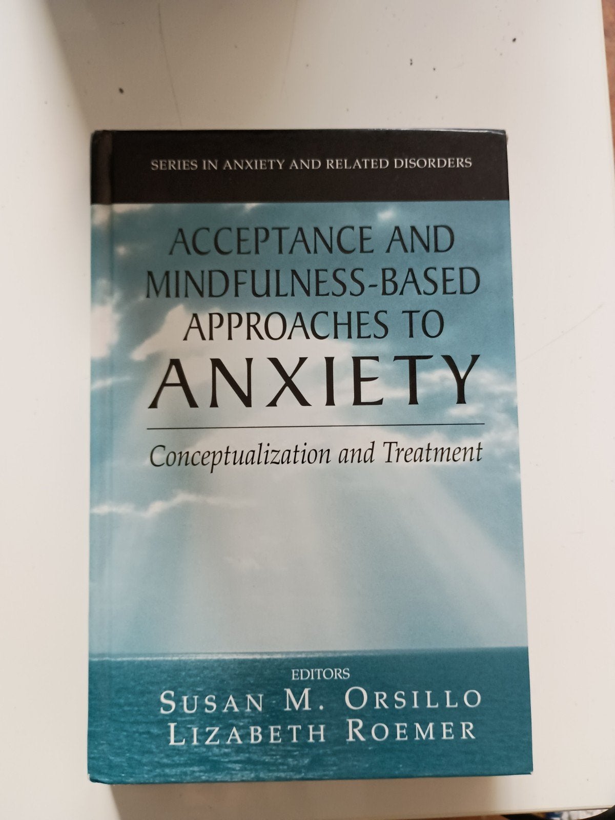 Acceptance and mindfulness-based approaches to anxiety, Ophalen of Verzenden, Zo goed als nieuw, Susan m. Orsillo, Lizabeth Roemer
