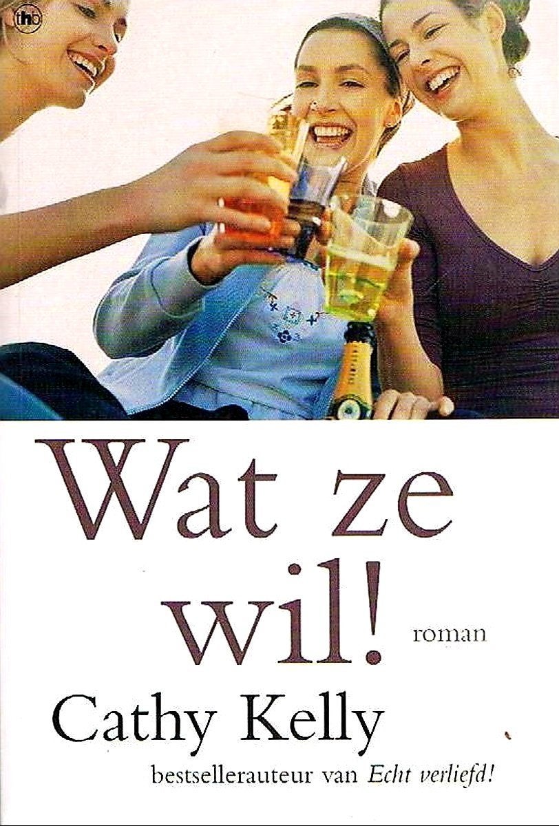 Wat Ze Wil! - Cathy Kelly - boek, Ophalen of Verzenden, Zo goed als nieuw