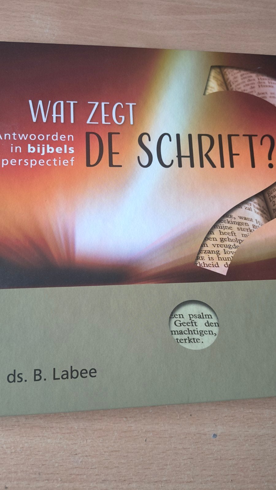 wat zegt de schrift. Ds B Labee, Boeken, Ophalen of Verzenden, Ds B Labee, Christendom | Protestants