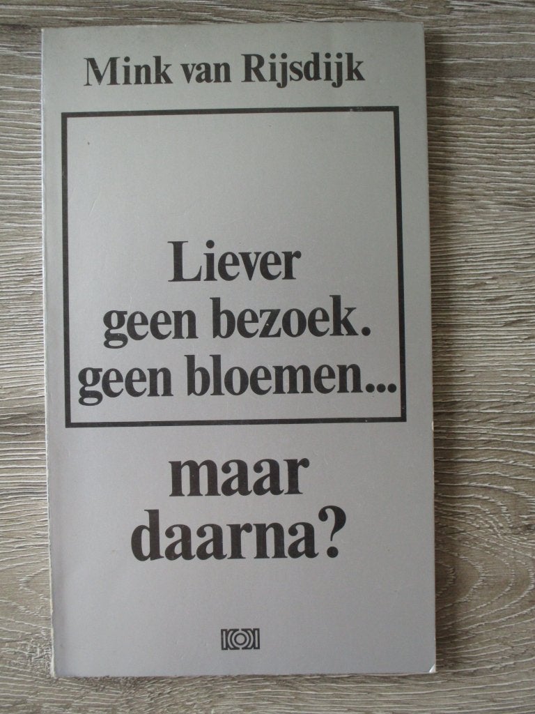 Liever geen bezoek geen bloemen    maar daarna? - Mink van, Ophalen of Verzenden, Gelezen