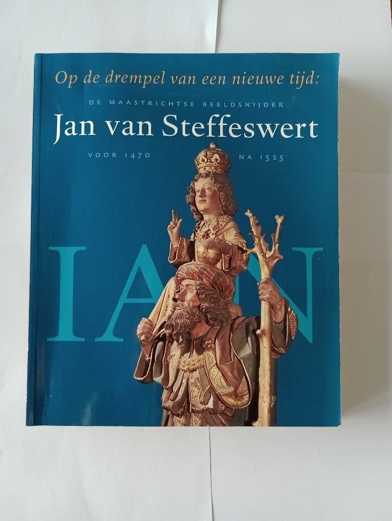De Maastrichtse beeldsnijder Jan van Steffeswert c.1470-1525, Beeldhouwkunst, Ophalen of Verzenden, Zo goed als nieuw, P. te Poel e.a.