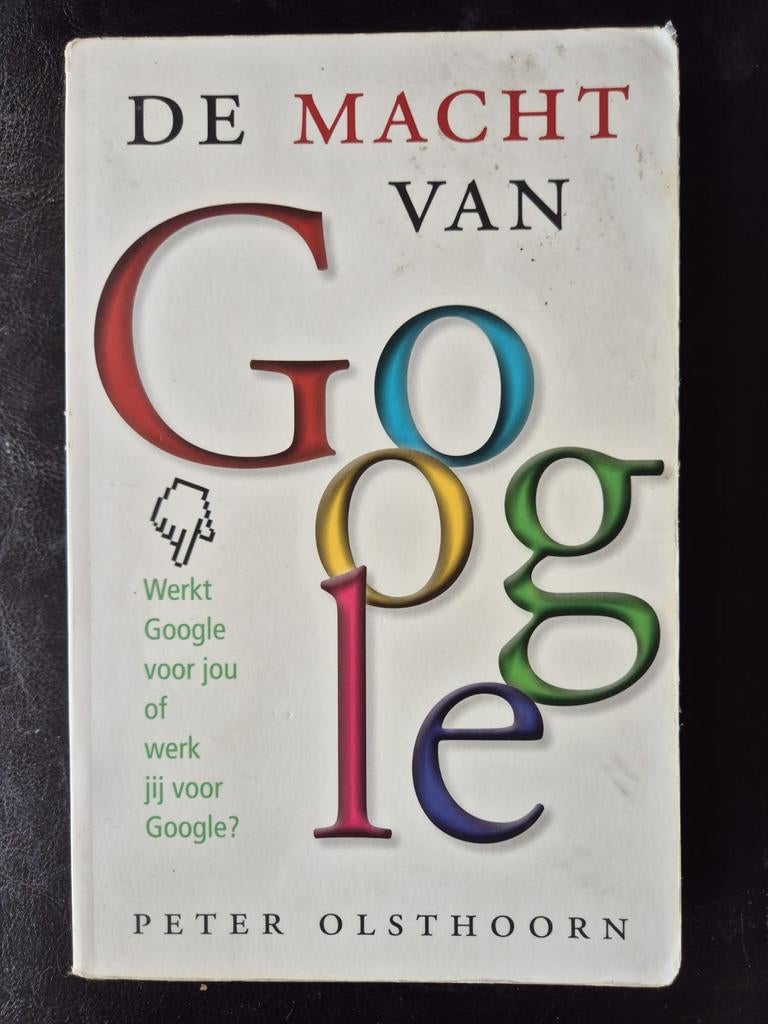 De Macht van Google - Peter Olsthoorn, Ophalen of Verzenden, Gelezen, Internet of Webdesign, Peter Olsthoorn