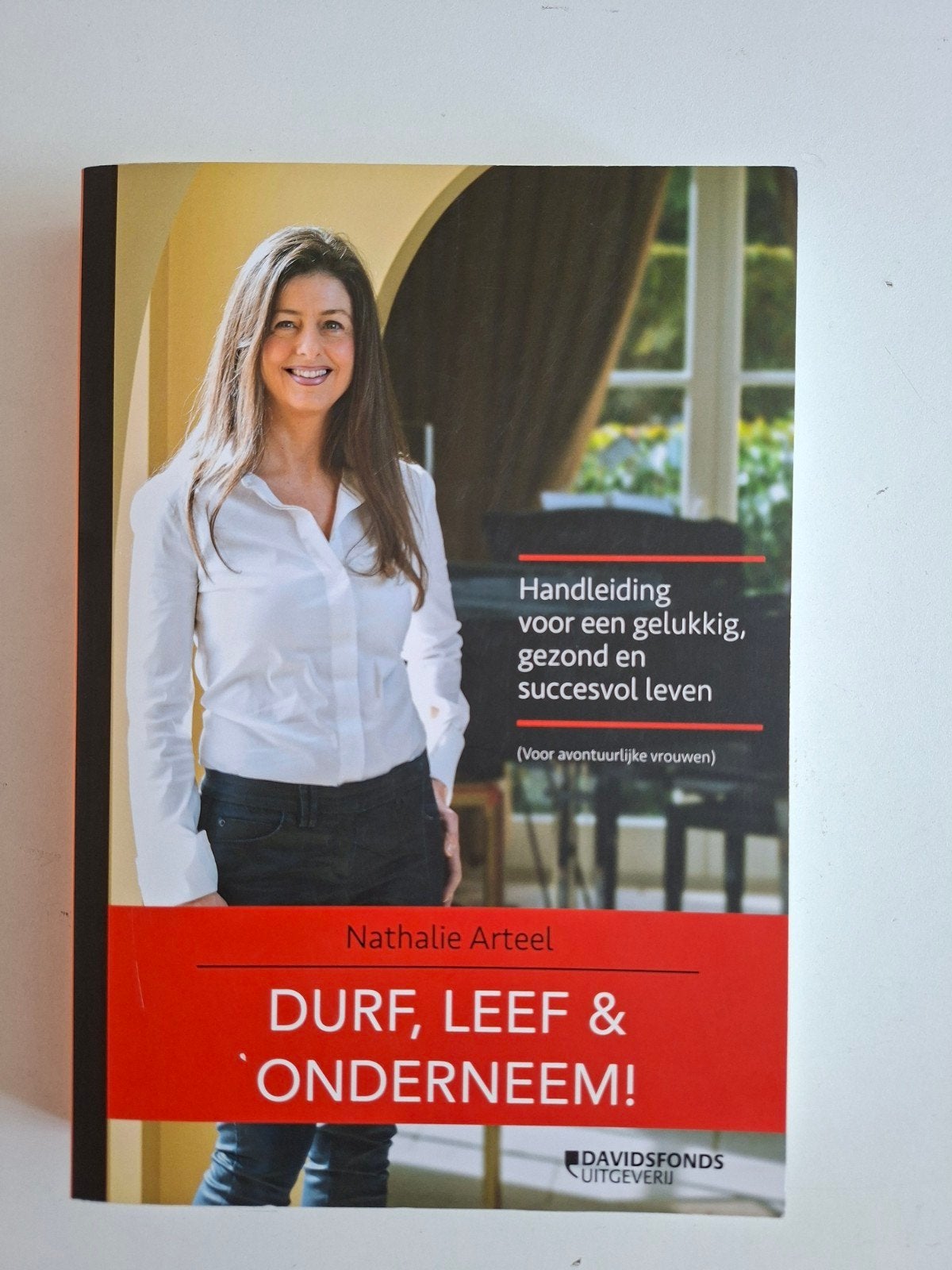 Durf, Leef & Ondernem!: Handboek voor een succesvol leven, Ophalen of Verzenden, Zo goed als nieuw, Nathalie Arteel