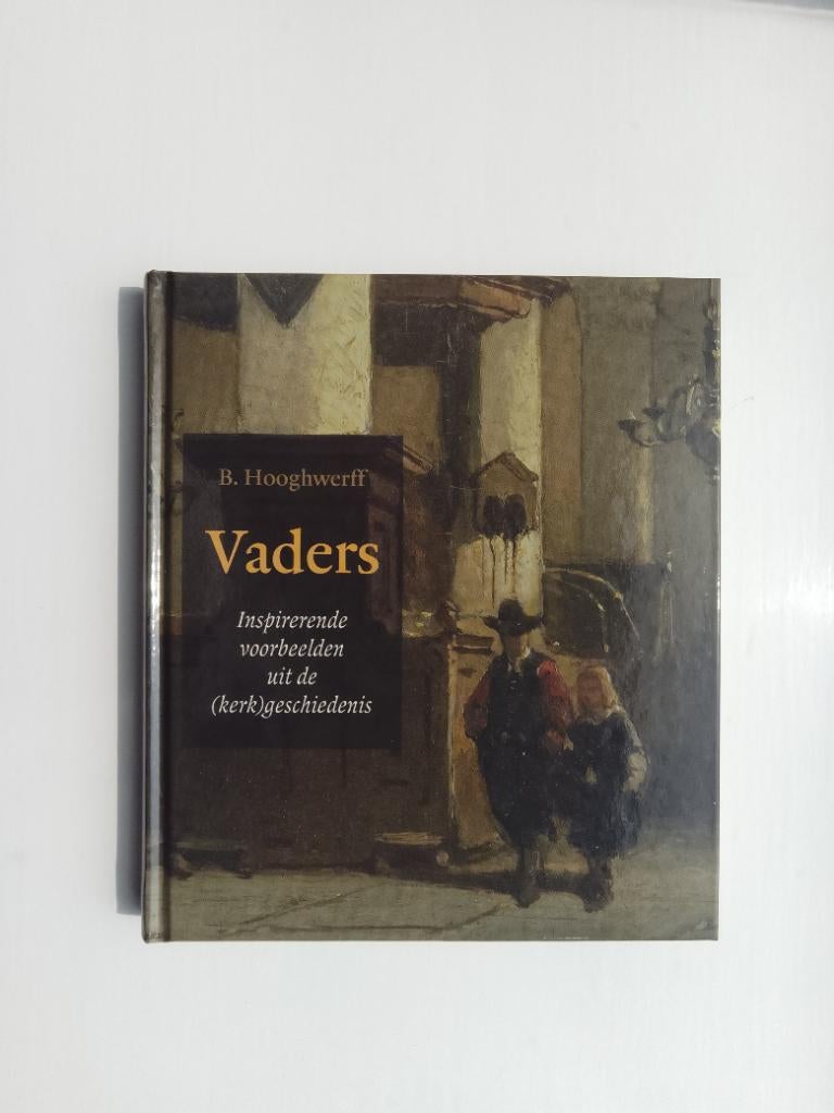 Vaders - B. Hooghwerff, Christendom | Protestants, Ophalen of Verzenden, Zo goed als nieuw, B. Hooghwerff