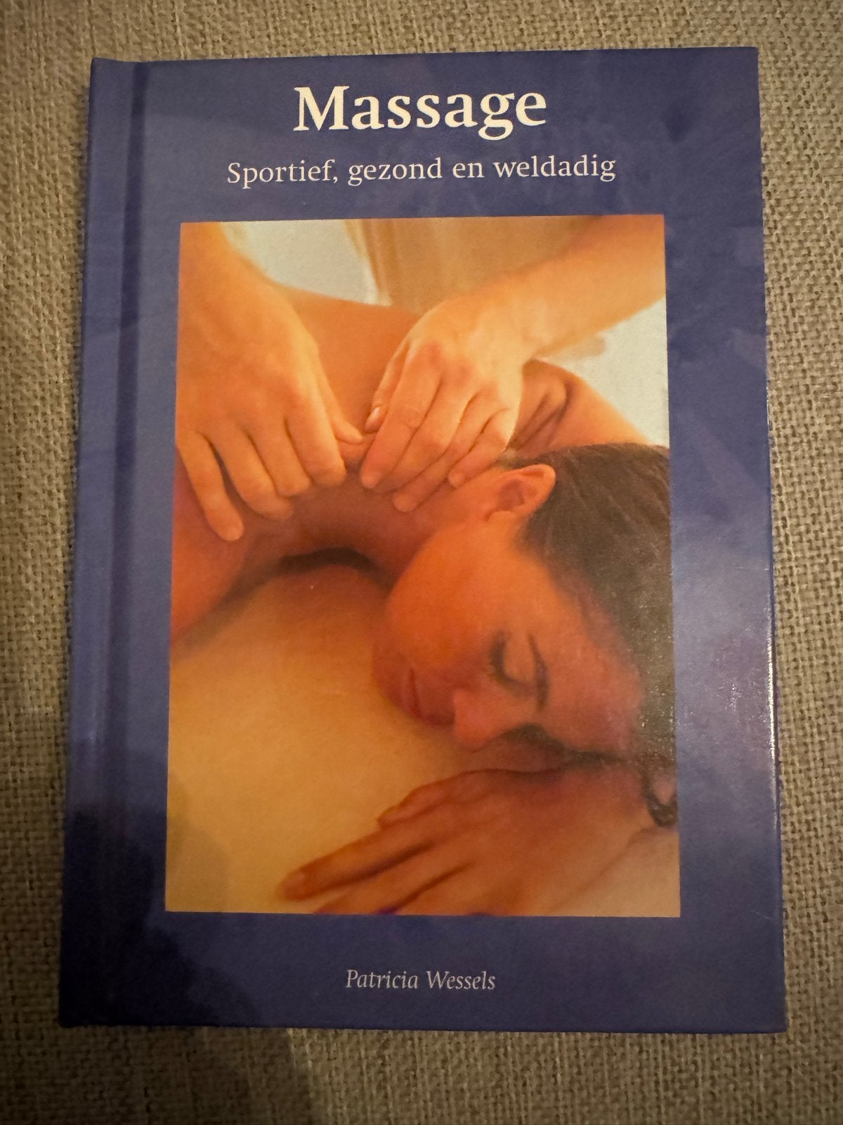 Massage: Sportief, gezond en weldadig - Patricia Wessels, Boeken, Ophalen of Verzenden, Zo goed als nieuw, Gezondheid en Conditie