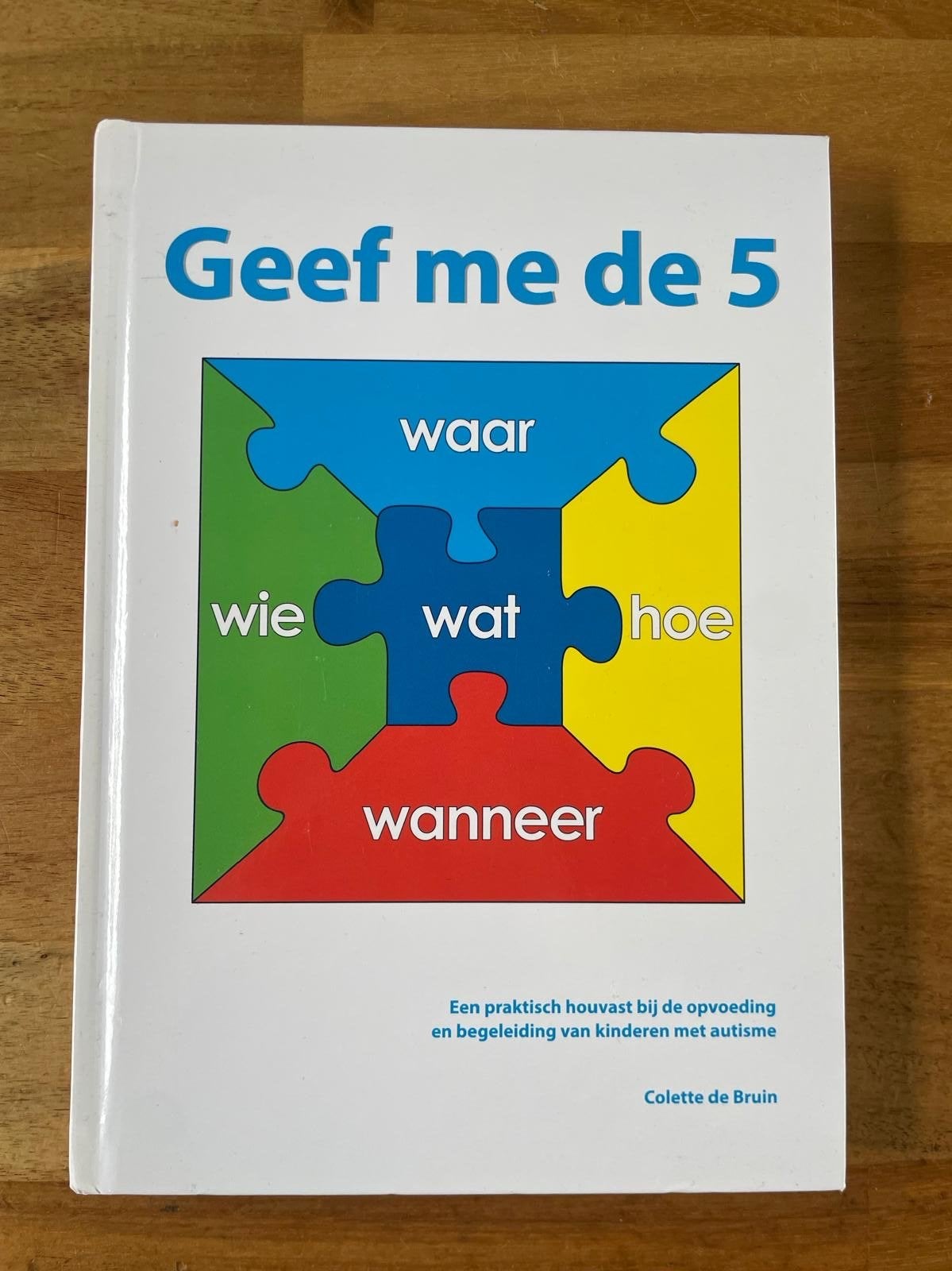 Geef me de 5 - Colette de Bruin (Autisme Opvoeding), Ophalen of Verzenden, Gelezen, Opvoeding tot 6 jaar