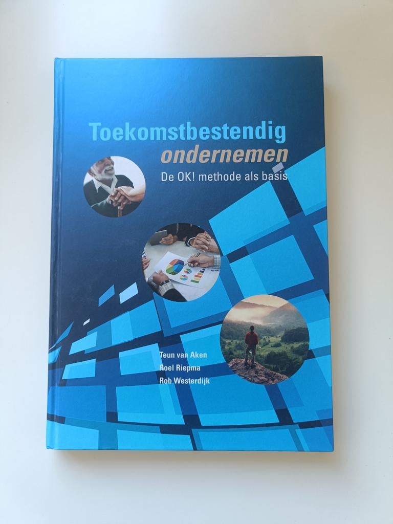 Toekomstbestendig ondernemen: De OK! methode als basis, Boeken, Ophalen of Verzenden, Zo goed als nieuw, Management, Teun van Aken, Roel Riepma, Rob Westerdijk