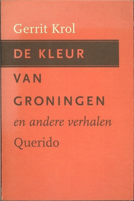 Gerrit Krol De kleur van Groningen en andere verhalen., Ophalen of Verzenden, Zo goed als nieuw