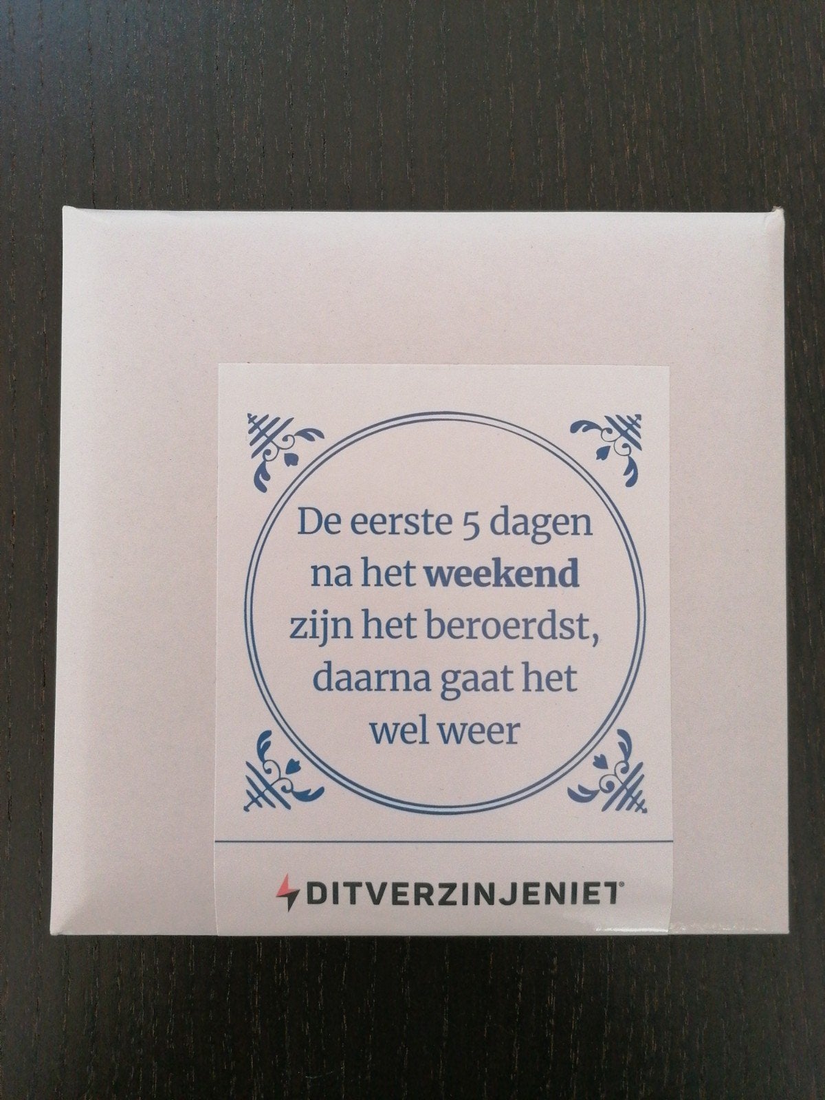 Tegeltjeswijsheid De eerste 5 dagen n het weekend..., Tegeltje, Ophalen of Verzenden, Nieuw