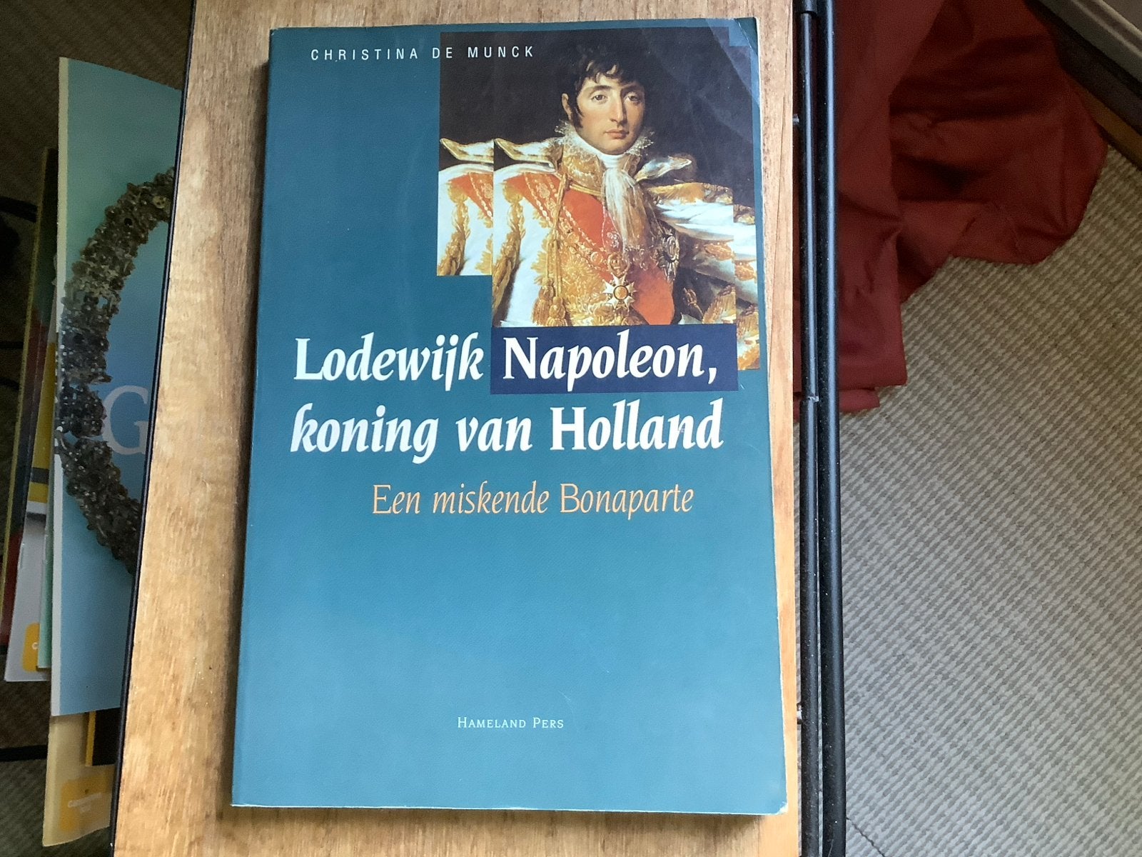 Lodewijk Napoleon, koning van Holland - Christina de Munck, Ophalen of Verzenden, 19e eeuw, Gelezen, Europa