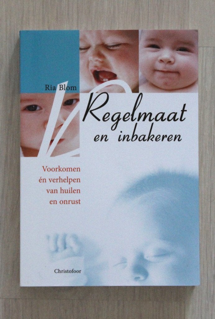 Regelmaat & Inbakenen - Ria Blom - Voorkom/Verhelp huilbabys, Zwangerschap en Bevalling, RIA BLOM - Christofoor, Ophalen of Verzenden
