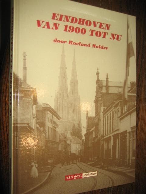 Roeland mulder / eindhoven van 1900 tot nu, Boeken, Ophalen of Verzenden, 20e eeuw of later, Zo goed als nieuw