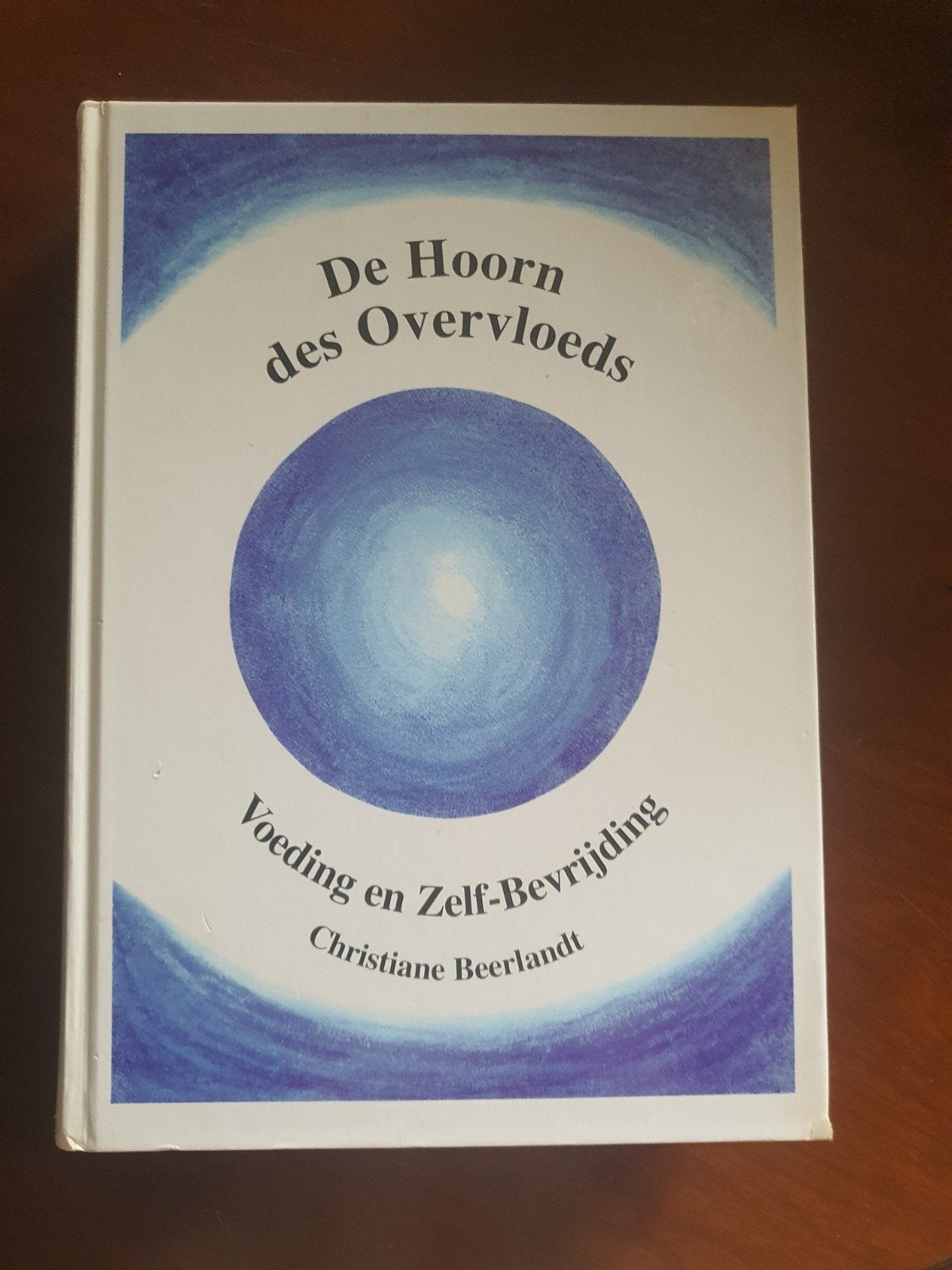 De Hoorn des Overvloeds: Voeding en Zelf-Bevrijding, Boeken, Ophalen of Verzenden, Gelezen, Dieet en Voeding, Christiane Beerlandt