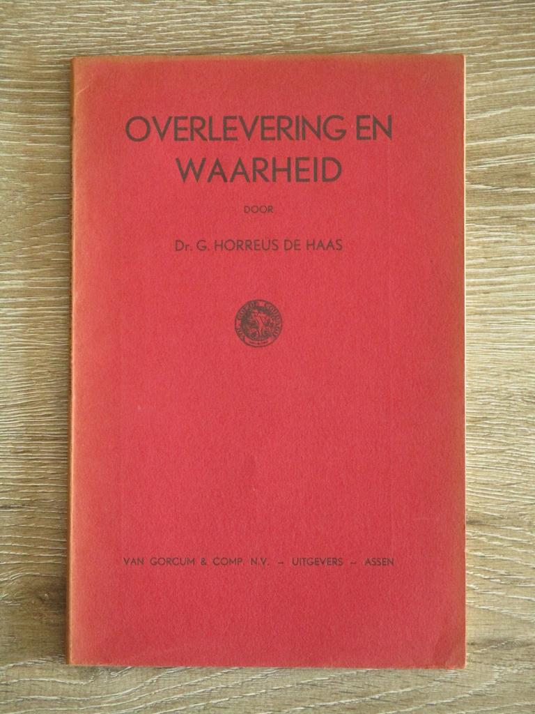 Overlevering en waarheid - Dr. G. Horreus de Haas, Ophalen of Verzenden, Gelezen