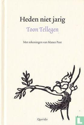 Heden niet jarig van Toon Tellegen (1E DRUK 2015), Ophalen of Verzenden, Zo goed als nieuw, Eén auteur