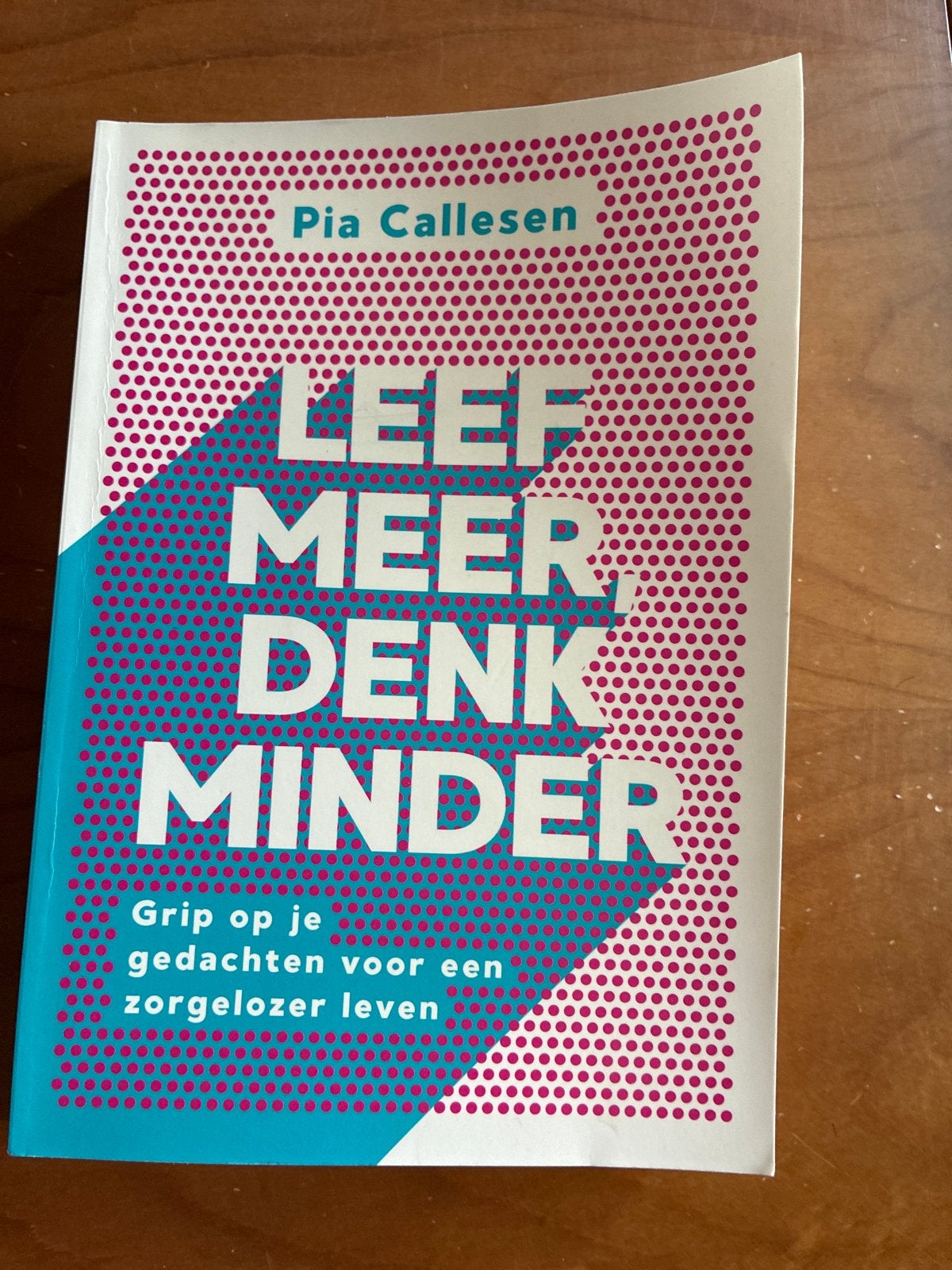 Leef Meer, Denk Minder - Pia Callesen (Zo goed als nieuw), Boeken, Ophalen of Verzenden, Zo goed als nieuw