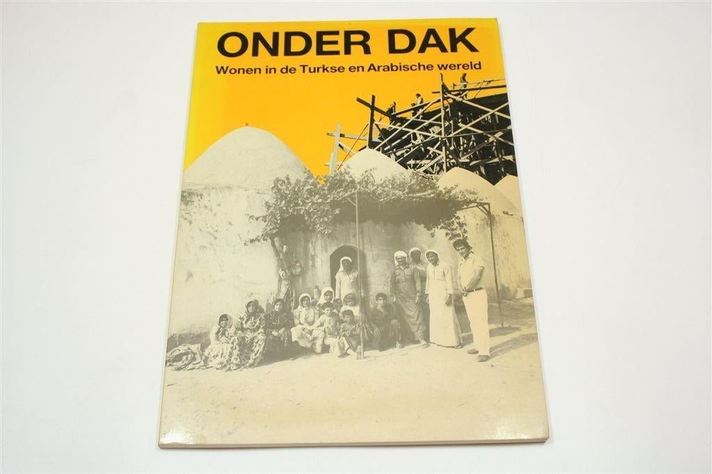 Onder Dak — Woonvormen Turkije & Arabische Wereld, Ophalen of Verzenden, Gelezen, Europa