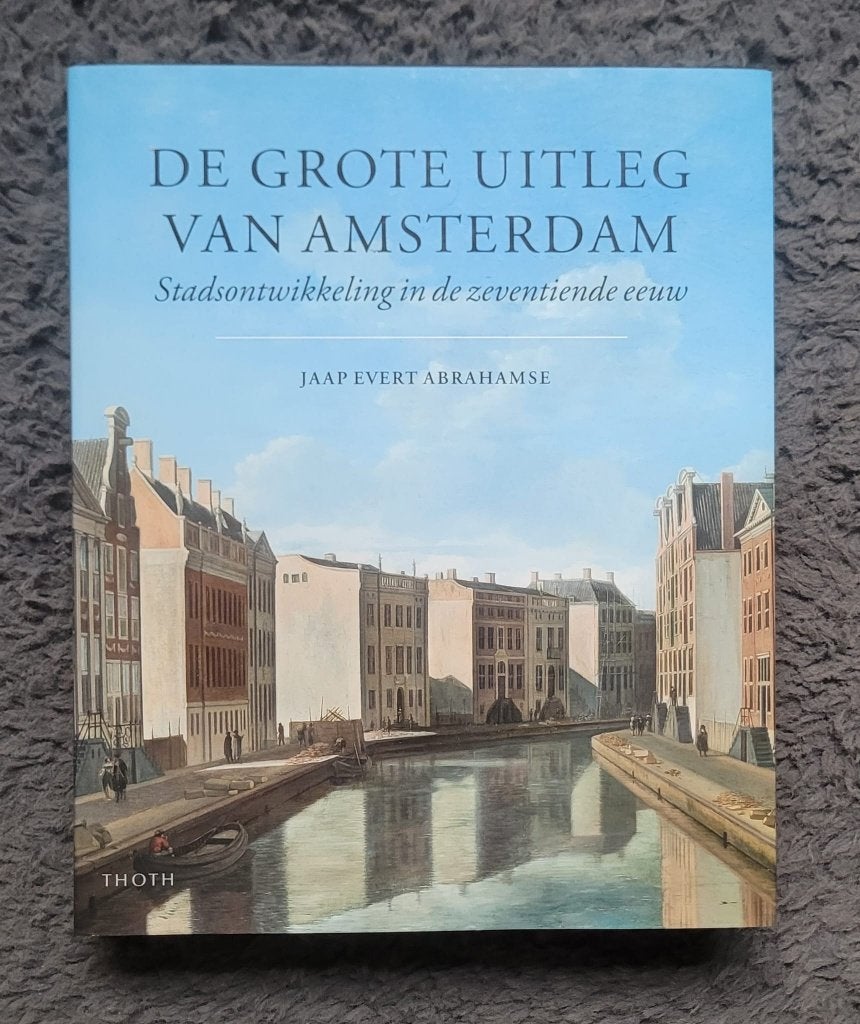 De grote uitleg van Amsterdam - Jaap Evert Abrahamse (Thoth), Boeken, Ophalen of Verzenden, Zo goed als nieuw