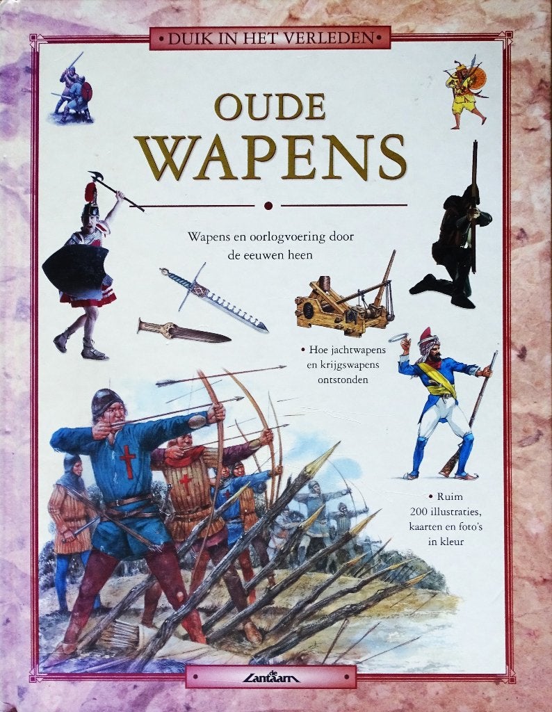 OUDE WAPENS: WAPENS EN OORLOGVOERING DOOR DE EEUWEN HEEN