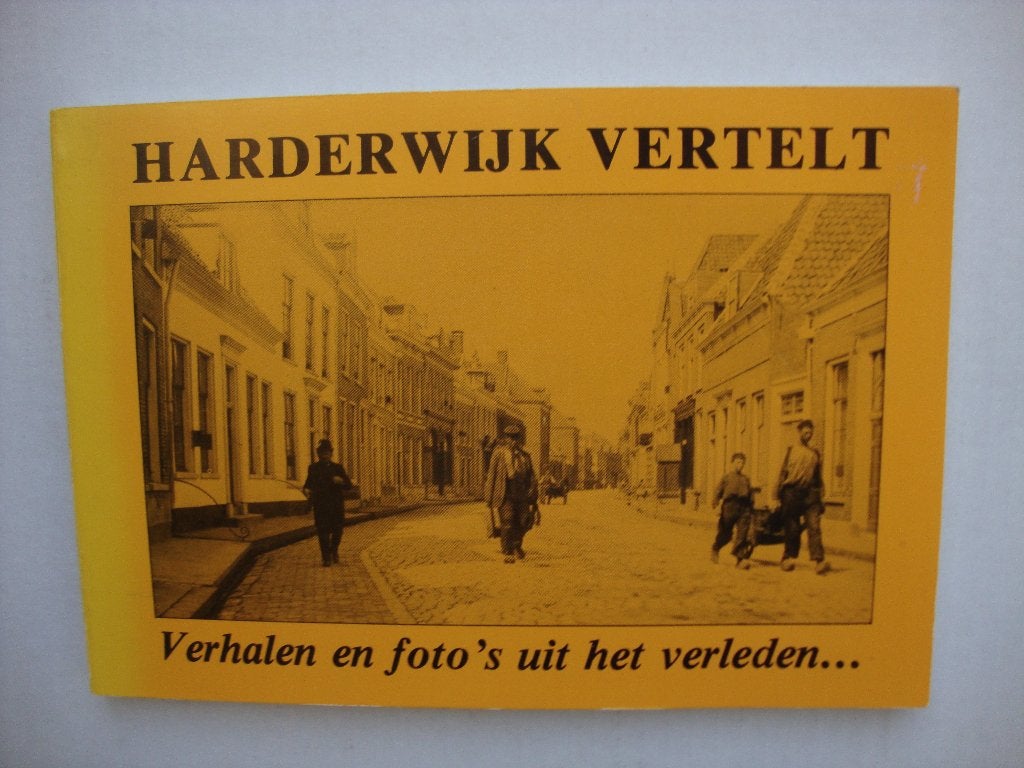 Harderwijk vertelt, verhalen en foto,s  uit het verleden..., Boeken, Geschiedenis | Stad en Regio, 20e eeuw of later, Ophalen of Verzenden