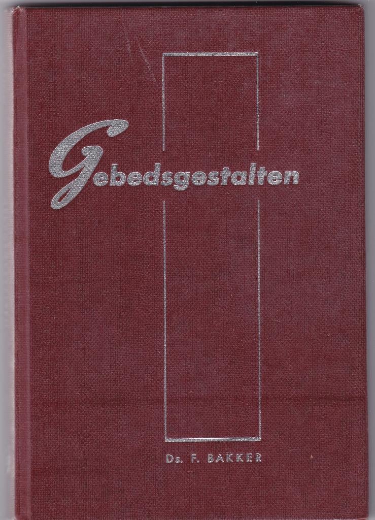 Bakker, Ds. F. – Gebedsgestalten, Boeken, Godsdienst en Theologie, Zo goed als nieuw, Christendom | Protestants, Ophalen of Verzenden