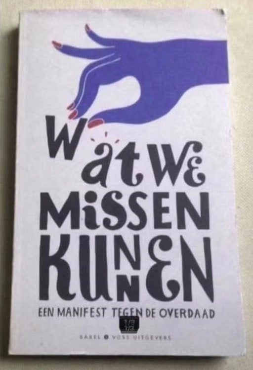 Wat we missen kunnen manifest tegen de overdaad, Gelezen, Verzenden, Maatschappij en Samenleving, Meerdere auteurs