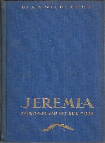 Ds. A. A. Wildschut: Jeremia, de profeet van het Rijk Gods, Ophalen of Verzenden, Gelezen, Ds. A. A. Wildschut, Christendom | Protestants