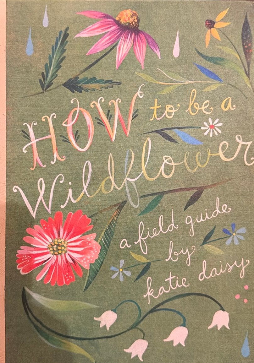How to be a wildflower - Katie Daisy, Boeken, Filosofie, Ophalen of Verzenden, Zo goed als nieuw