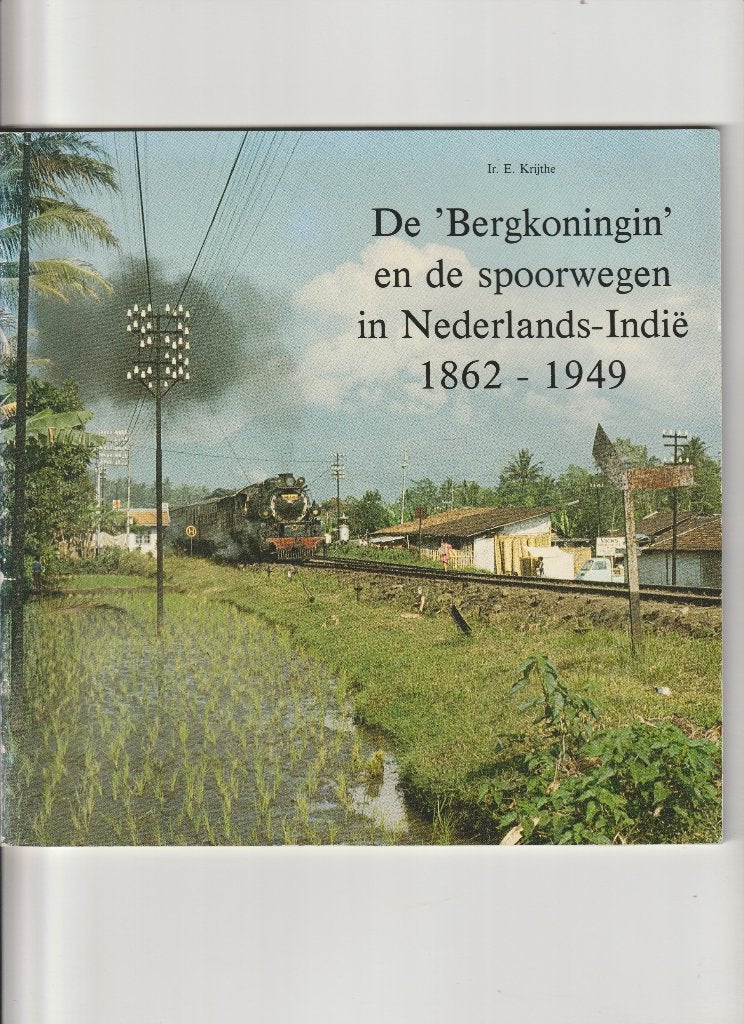 DE BERGKONINGIN DE SPOORWEGEN IN NEDERLANDS INDIE 1862 1949, Boeken, 20e eeuw of later, Ir. E Krijthe, Ophalen of Verzenden, Zo goed als nieuw