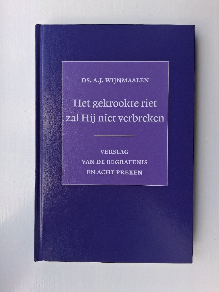 Het gekrookte riet zal Hij niet verbreken - A.J. Wijnmaalen, A.J. Wijnmaalen, Christendom | Protestants, Ophalen of Verzenden