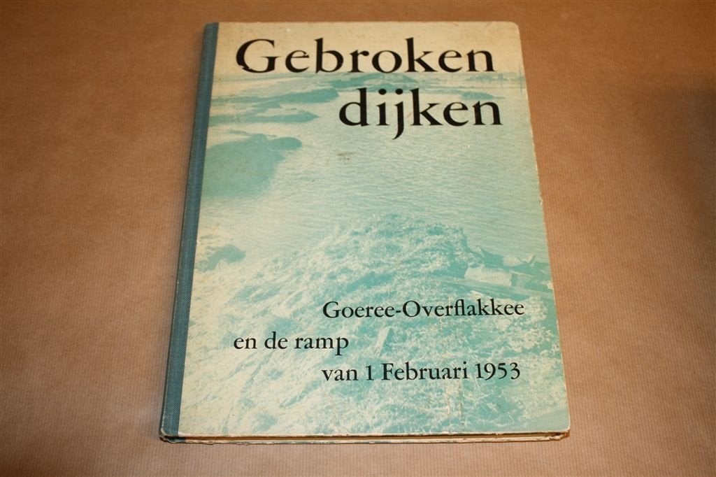 Gebroken dijken. Goeree-Overflakkee en ramp 1 feb. 1953., Boeken, Ophalen of Verzenden, Gelezen