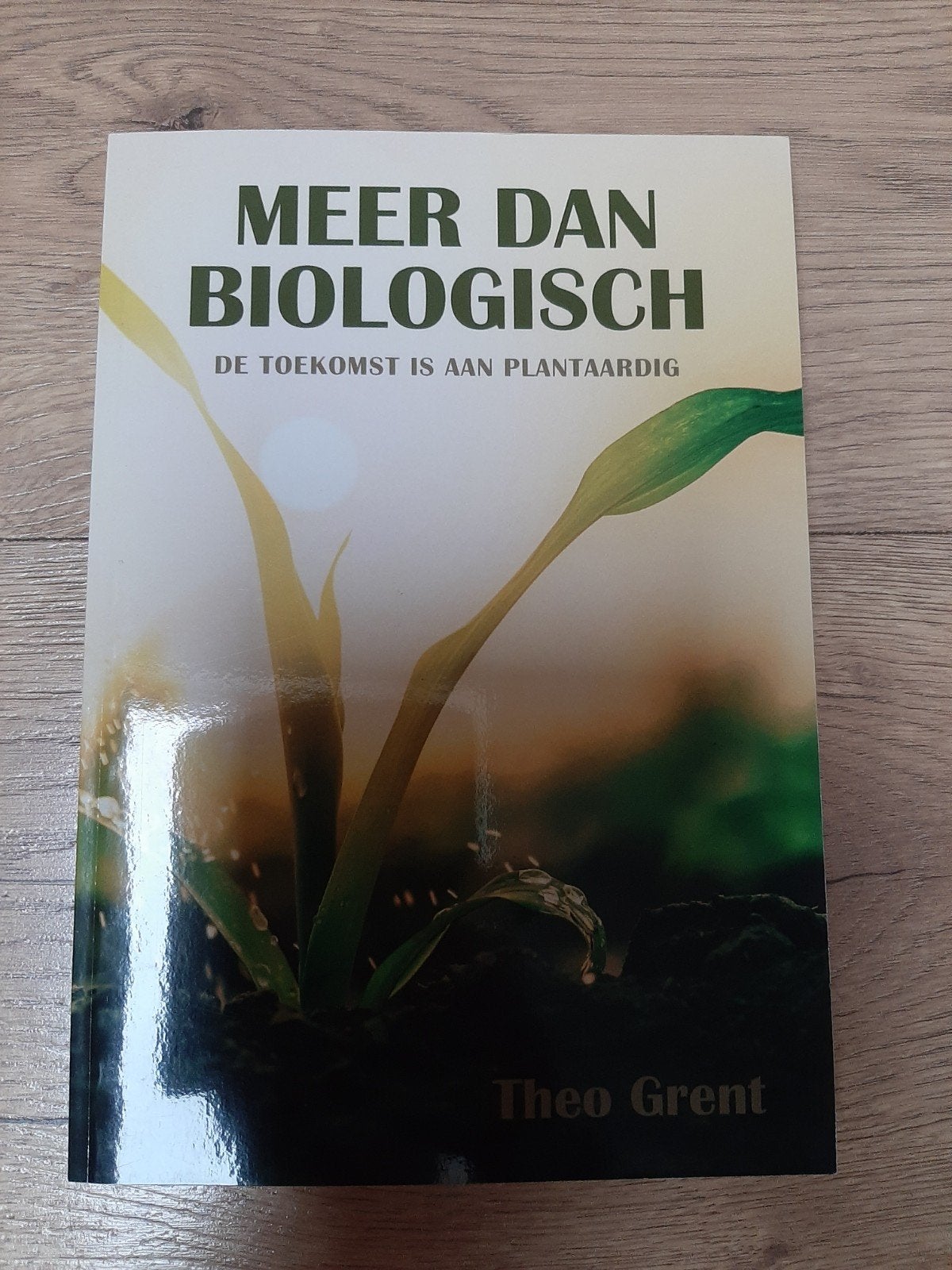 Meer dan Biologisch: De Toekomst is Plantaardig - Theo Grent, Ophalen of Verzenden
