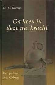 Ga heen in deze uw kracht Ds M. Karens 978907750202, Ophalen of Verzenden, Zo goed als nieuw, Ds M. Karens, Christendom | Protestants