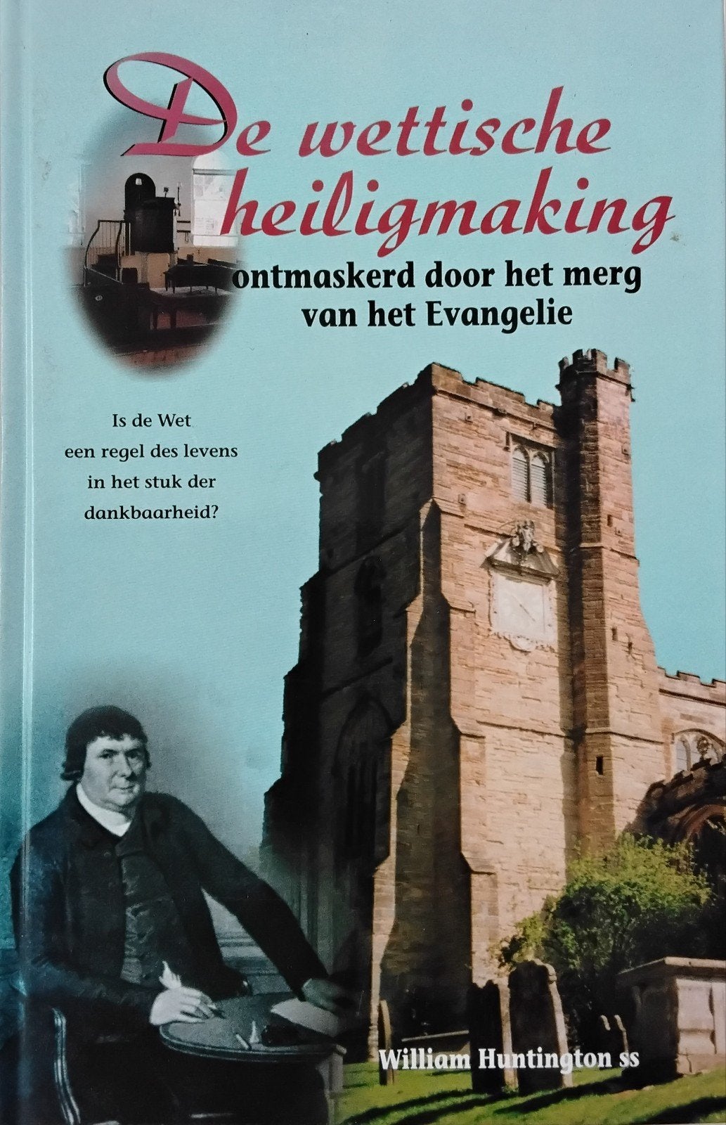 De wettische heiligmaking - William Huntington SS, William Huntington, Christendom | Protestants, Ophalen of Verzenden, Zo goed als nieuw